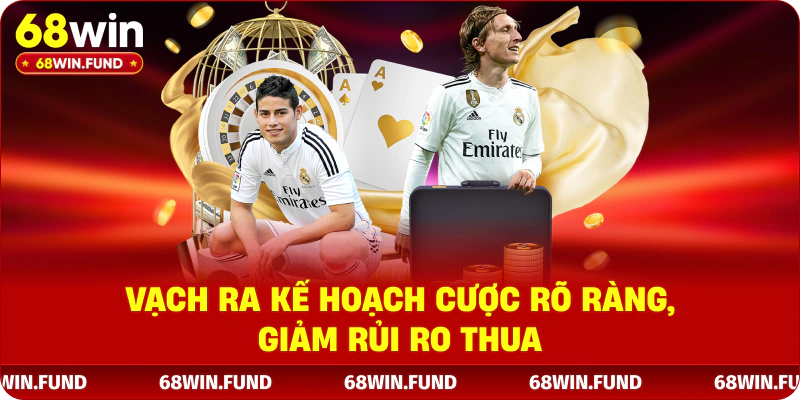 Vạch ra kế hoạch cược rõ ràng, giảm rủi ro thua